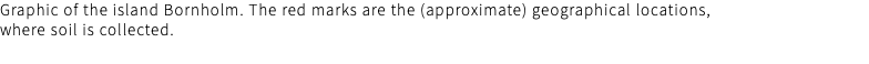 Graphic of the island Bornholm. The red marks are the (approximate) geographical locations, where soil is collected.